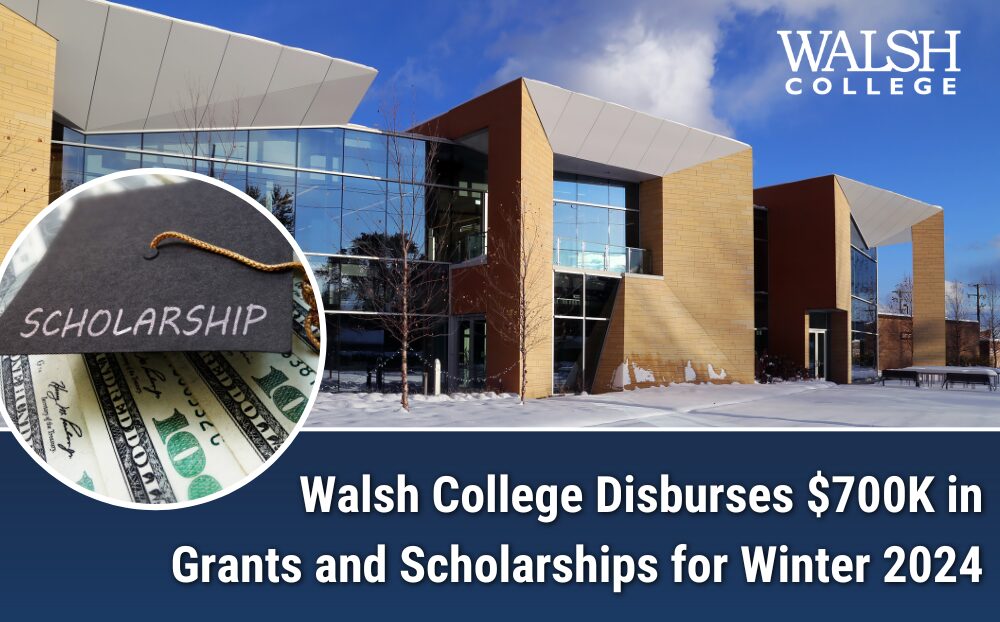 Walsh College Disburses $700K in Grants and Scholarships for Winter 2024 | Walsh - Graduate & Undergraduate Business Degrees